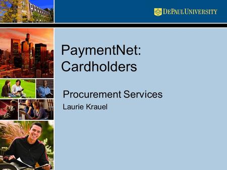 PaymentNet: Cardholders Procurement Services Laurie Krauel.