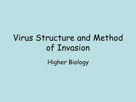 Virus Structure and Method of Invasion Higher Biology.