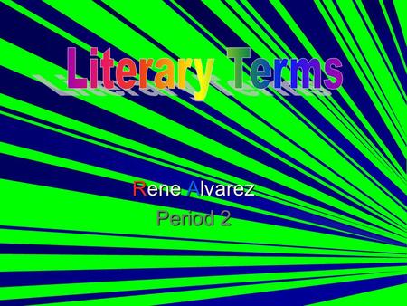 Literary Terms Rene Alvarez Period 2.