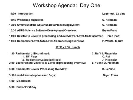 Workshop Agenda: Day One 9:30 IntroductionLagerloef / Le Vine 9:45 Workshop objectivesG. Feldman 10:00 Overview of the Aquarius Data Processing System:G.
