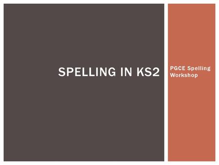 PGCE Spelling Workshop
