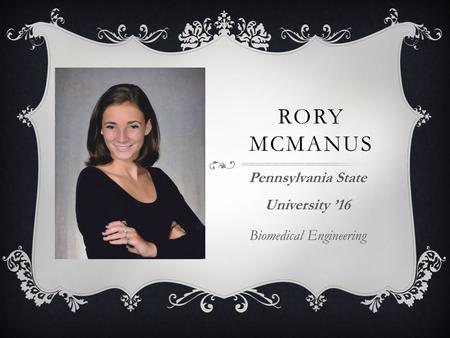 RORY MCMANUS Pennsylvania State University ’16 Biomedical Engineering.
