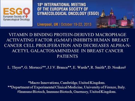VITAMIN D BINDING PROTEIN-DERIVED MACROPHAGE ACTIVATING FACTOR (GcMAF) INHIBITS HUMAN BREAST CANCER CELL PROLIFERATION AND DECREASES ALPHA-N-ACETYL GALACTOSAMINIDASE.