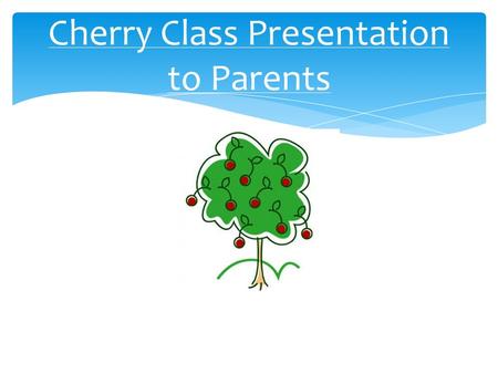 Cherry Class Presentation to Parents.  Mrs McAbendroth (Mrs Mac) – Class Teacher  Mrs Drayton – Teaching Assistant  Mrs Hallis – alternate Thursdays.