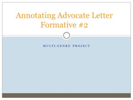 Annotating Advocate Letter Formative #2 MULTI-GENRE PROJECT.