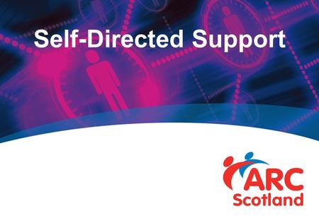 Self-Directed Support. Personalisation ‘It enables the individual alone or in groups to find the right solutions for them and to participate in the delivery.