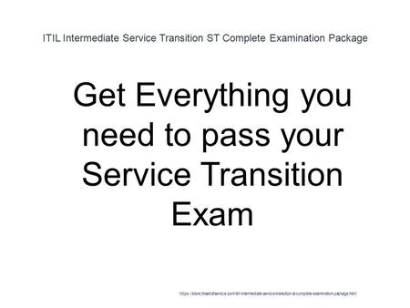 ITIL Intermediate Service Transition ST Complete Examination Package 1 Get Everything you need to pass your Service Transition Exam https://store.theartofservice.com/itilr-intermediate-service-transition-st-complete-examination-package.html.
