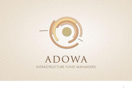 Introduction Adowa Infrastructure Fund Managers (AIFM)