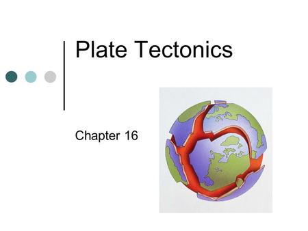 Plate Tectonics Chapter 16. Continental Drift _________ proposed the theory that the crustal plates are moving over the mantle. This was supported by.