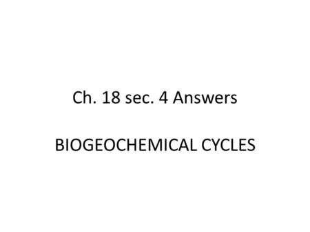 Ch. 18 sec. 4 Answers BIOGEOCHEMICAL CYCLES. 1. What percent of a cell is made up of water?