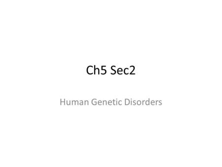 Ch5 Sec2 Human Genetic Disorders. Key Concepts What are two major causes of genetic disorders in humans? How do geneticists trace the inheritance of traits?