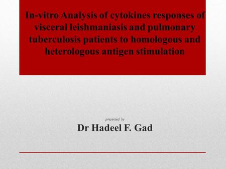 In-vitro Analysis of cytokines responses of visceral leishmaniasis and pulmonary tuberculosis patients to homologous and heterologous antigen stimulation.