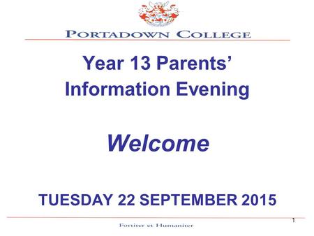 Year 13 Parents’ Information Evening Welcome TUESDAY 22 SEPTEMBER 2015 1.