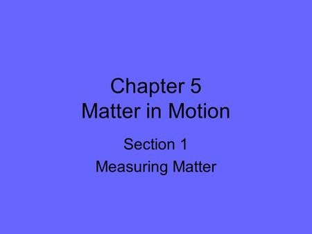 Chapter 5 Matter in Motion