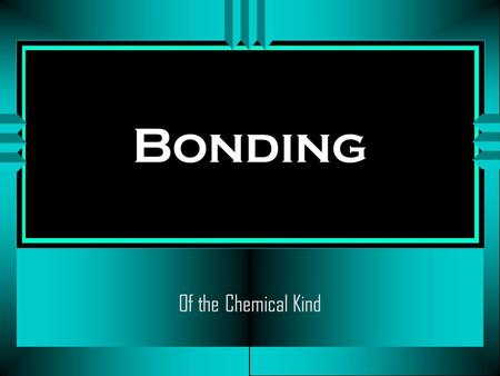 Bonding Of the Chemical Kind. Bonding and Properties u Compounds are formed by fixed ratios of atoms forming chemical bonds (Dalton) u When elements form.