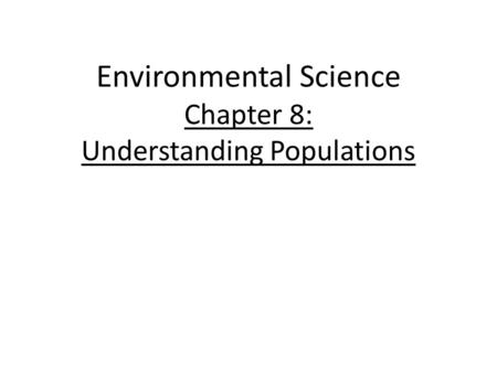 Environmental Science Chapter 8: Understanding Populations