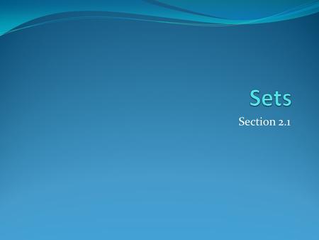 Section 2.1. Section Summary Definition of sets Describing Sets Roster Method Set-Builder Notation Some Important Sets in Mathematics Empty Set and Universal.