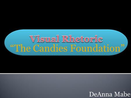DeAnna Mabe “The Candies Foundation”.  This is an advertisement for the Candies Foundation. They are a foundation who campaign against teenage pregnancy.