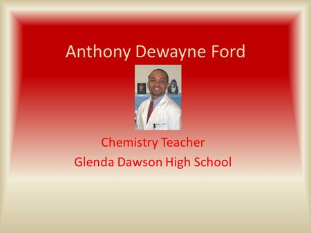 Anthony Dewayne Ford Chemistry Teacher Glenda Dawson High School.