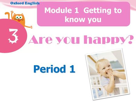 3 Module 1 Getting to know you Oxford English Period 1 Are you happy?