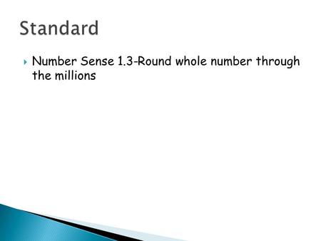  Number Sense 1.3-Round whole number through the millions.