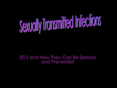 STI’s and How They Can Be Spread and Prevented. They care a major cause of ill health. A sexually transmitted infection is an infection that can be spread.