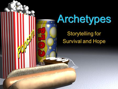 Archetypes Storytelling for Survival and Hope How many stories do you encounter daily? Think about the number of stories you encounter daily either reading,