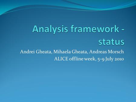 Andrei Gheata, Mihaela Gheata, Andreas Morsch ALICE offline week, 5-9 July 2010.