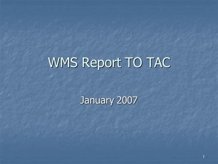 1 WMS Report TO TAC January 2007. 2 In Brief Two Working Group Reports Two Working Group Reports Two Task Force Reports Two Task Force Reports One PRR.