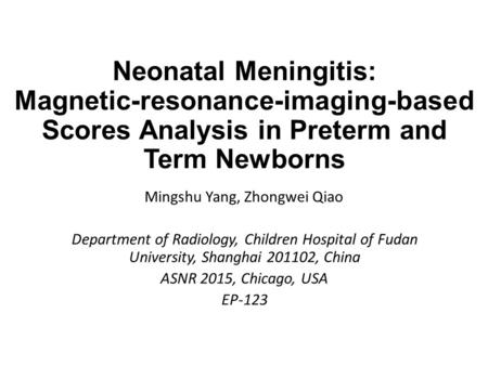 Neonatal Meningitis: Magnetic-resonance-imaging-based Scores Analysis in Preterm and Term Newborns Department of Radiology, Children Hospital of Fudan.