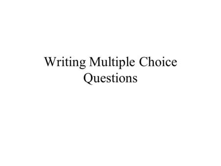 Writing Multiple Choice Questions. Types Norm-referenced –Students are ranked according to the ability being measured by the test with the average passing.