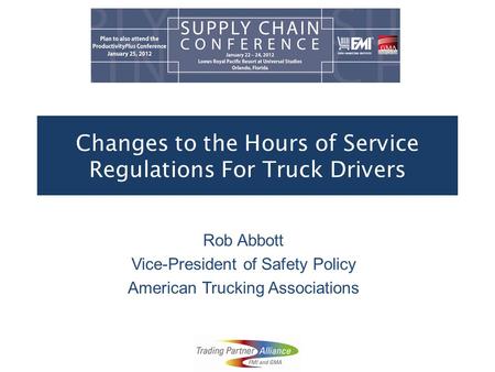 Changes to the Hours of Service Regulations For Truck Drivers Rob Abbott Vice-President of Safety Policy American Trucking Associations.