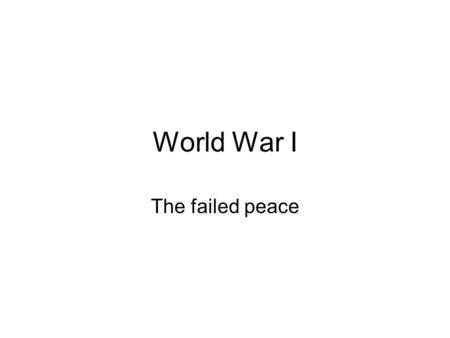 World War I The failed peace. Situation at war’s end Exhaustion of belligerents Collapse of German regime –Threat of revolution Collapse of Austria-Hungary.