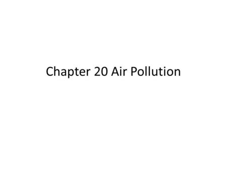 Chapter 20 Air Pollution.