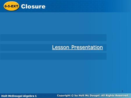 Closure Lesson Presentation 6-5-EXT Holt McDougal Algebra 1