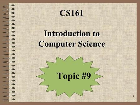 1 CS161 Introduction to Computer Science Topic #9.