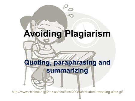 Avoiding Plagiarism Quoting, paraphrasing and summarizing