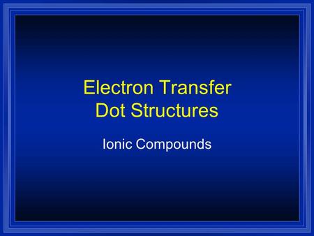 Electron Transfer Dot Structures Ionic Compounds.