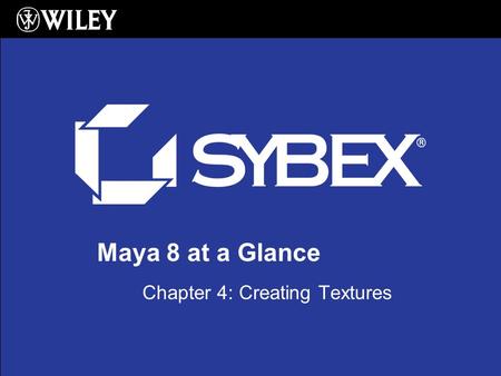 Maya 8 at a Glance Chapter 4: Creating Textures. Shaders 2 Lambert: No highlights Phong: Distinct specular highlights Phong E: Greater controls for softer.