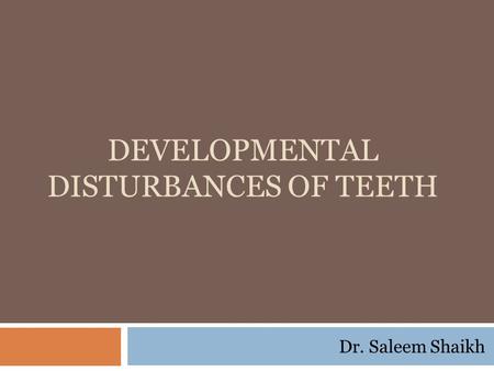 Developmental disturbances of teeth