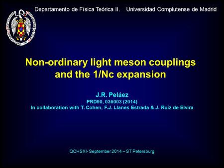 Non-ordinary light meson couplings and the 1/Nc expansion Departamento de Física Teórica II. Universidad Complutense de Madrid J.R. Peláez PRD90, 036003.