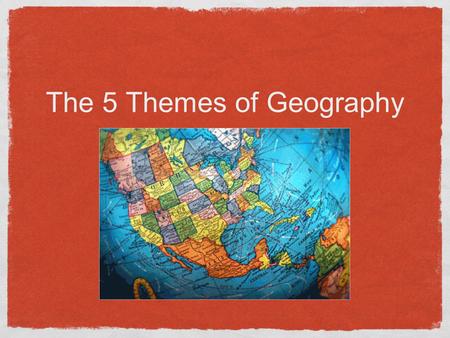 The 5 Themes of Geography. Location Answers the Question, “WHere IS it?” 2 types of location: Relative A location can be relative. Examples: next door,