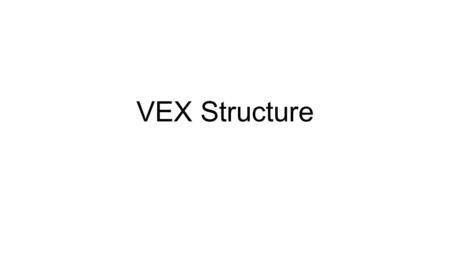 VEX Structure.