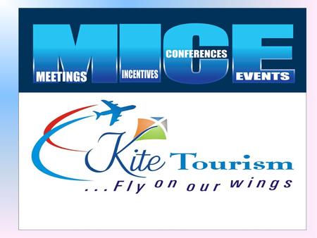 Main Objectives Introduction of Kite Tourism Our Mission Kite Tourism Services Introduction of MICE Top Management meets and Conference Types of Corporate.