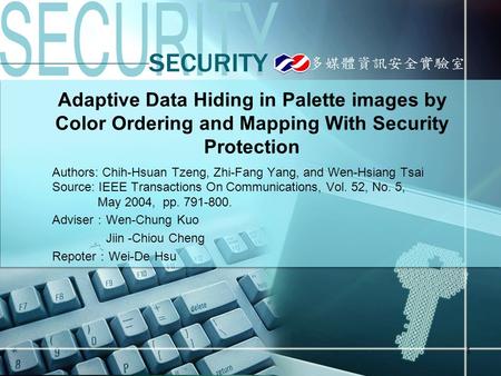1 Adaptive Data Hiding in Palette images by Color Ordering and Mapping With Security Protection Authors: Chih-Hsuan Tzeng, Zhi-Fang Yang, and Wen-Hsiang.