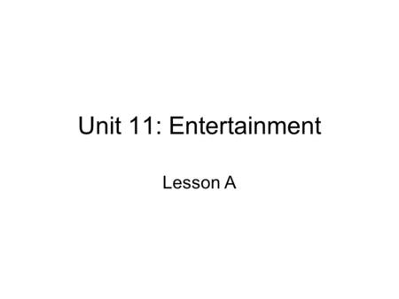 Unit 11: Entertainment Lesson A. Brainstorm What do you like to do in your free time? 1. see a movie 2. 3.