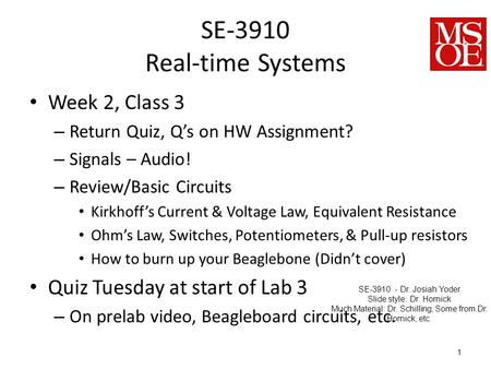 SE-3910 Real-time Systems Week 2, Class 3 – Return Quiz, Q’s on HW Assignment? – Signals – Audio! – Review/Basic Circuits Kirkhoff’s Current & Voltage.
