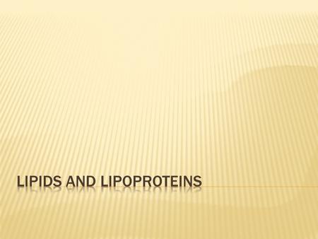  Main lipids in the blood are the triglycerides and cholesterol.  Insoluble in the water.  Transport in the blood is via lipoproteins.