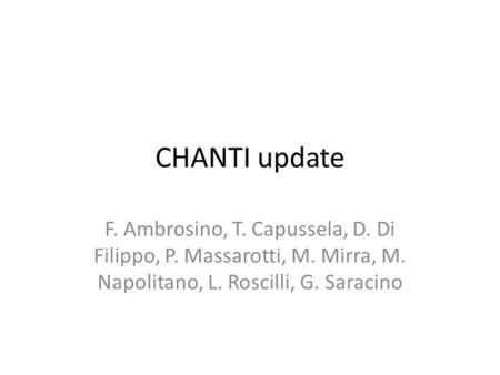 CHANTI update F. Ambrosino, T. Capussela, D. Di Filippo, P. Massarotti, M. Mirra, M. Napolitano, L. Roscilli, G. Saracino.