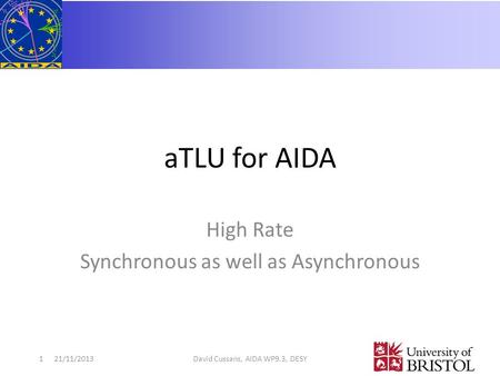 ATLU for AIDA High Rate Synchronous as well as Asynchronous 21/11/2013David Cussans, AIDA WP9.3, DESY1.